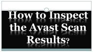 How to Inspect the Avast Scan Results?