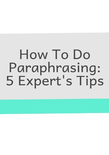 How to Do Paraphrasing: 5 Expert's Tips