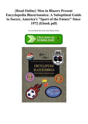 {Read Online} Men in Blazers Present Encyclopedia Blazertannica A Suboptimal Guide to Soccer  America's Sport of the Future Since 1972 (Ebook pdf)