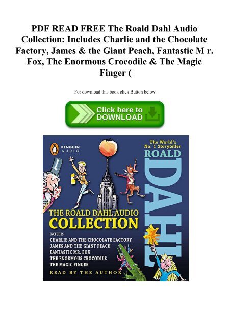 PDF READ FREE The Roald Dahl Audio Collection Includes Charlie and the Chocolate Factory  James & the Giant Peach  Fantastic M r. Fox  The Enormous Crocodile & The Magic Finger (E.B.O.O.K. DOWNLOAD^