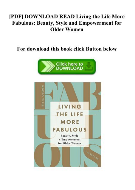 [PDF] DOWNLOAD READ Living the Life More Fabulous Beauty  Style and Empowerment for Older Women (DOWNLOAD E.B.O.O.K.^)