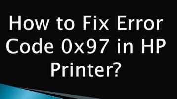 How to Fix Error Code 0x97 in HP Printer?