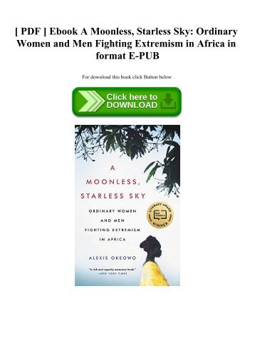 [ PDF ] Ebook A Moonless  Starless Sky Ordinary Women and Men Fighting Extremism in Africa in format E-PUB