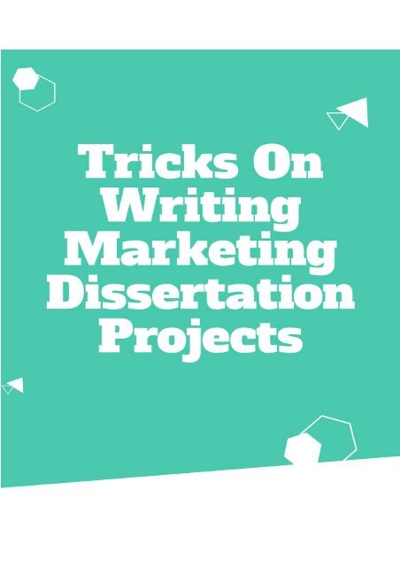 Tricks On Writing Marketing Dissertation Projects