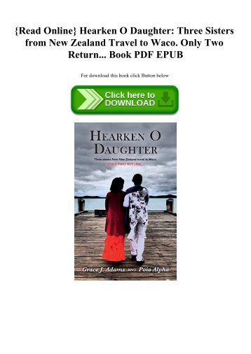 {Read Online} Hearken O Daughter Three Sisters from New Zealand Travel to Waco. Only Two Return... Book PDF EPUB