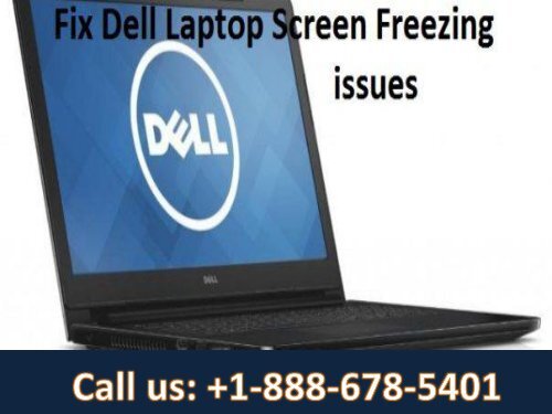 Dial +1-888-678-5401 How to Remove Dell Laptop Screen Freezing Issue-converted