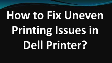 How to Fix Uneven Printing Issues in Dell Printer