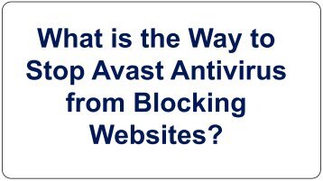 What is the Way to Stop Avast Antivirus from Blocking Websites