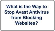 What is the Way to Stop Avast Antivirus from Blocking Websites?