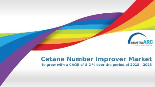 Cetane Number Improver Market to grow with a CAGR of 5.2 % over the period of 2018 - 2023