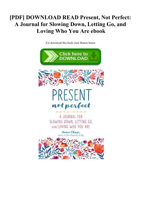 Pdf Download Read Present Not Perfect A Journal For Slowing Down Letting Go And Loving Who Pdf Download Read Present Not Perfect A Journal For Slowing Down Letting Go And Loving Who