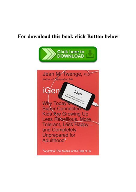 iGen: Why Today's Super-Connected Kids Are Growing Up Less Rebellious, More  Tolerant, Less Happy--and Completely Unprepared for Adulthood--and What