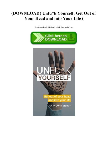 {DOWNLOAD} Unfuk Yourself Get Out of Your Head and into Your Life (E.B.O.O.K. DOWNLOAD^