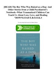 [READ] The Boy Who Was Raised as a Dog And Other Stories from a Child Psychiatrist's Notebook--What Traumatized Children Can Teach Us About Loss  Love  and Healing ^DOWNLOAD E.B.O.O.K.#