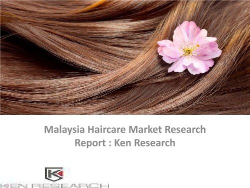 Malaysia Haircare Market Research Report, Analysis, Opportunities, Forecast, Applications, Leading Players : Ken Research