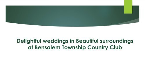 Delightful weddings in Beautiful surroundings at Bensalem Township Country Club