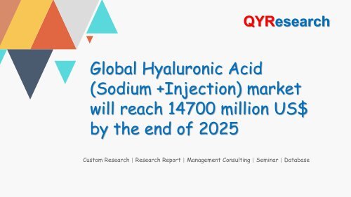 Global Hyaluronic Acid (Sodium +Injection) market will reach 14700 million US$ by the end of 2025