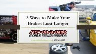 3 Ways to Make Your Brakes Last Longer