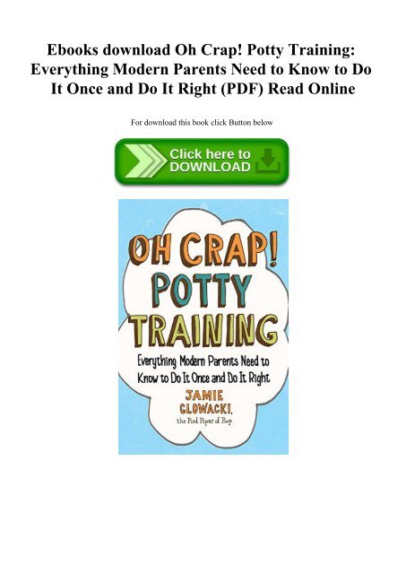 Ebooks download Oh Crap! Potty Training Everything Modern Parents Need to Know  to Do It Once and Do It Right (PDF) Read Online