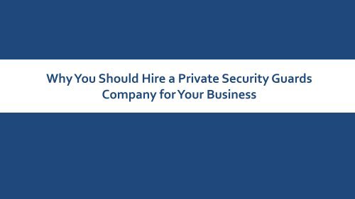 Why You Should Hire a Private Security Guards Company for Your Business