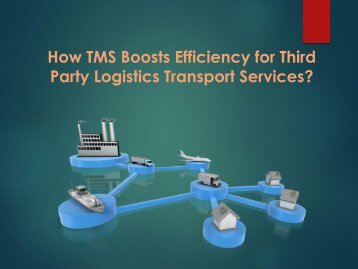 How TMS Boosts Efficiency for Third Party Logistics Transport Services?