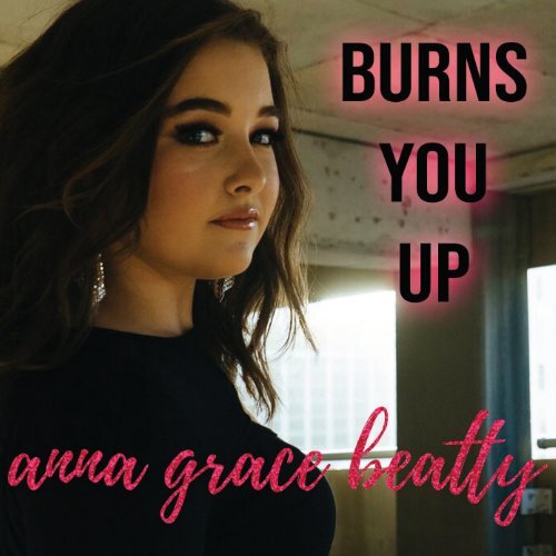 Burns You Up - Anna Grace Beatty (Liner Notes)