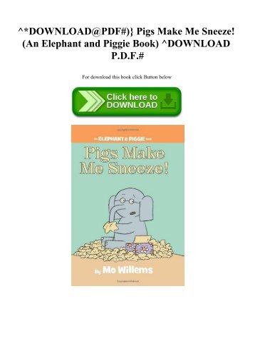 ^DOWNLOAD@PDF#)} Pigs Make Me Sneeze! (An Elephant and Piggie Book) ^DOWNLOAD P.D.F.#