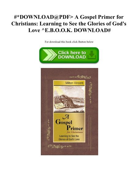 A Gospel Primer For Christians Learning To See The Glories Of Gods Love Download Free Ebook