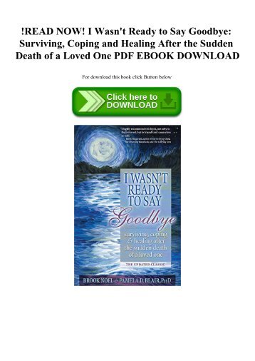 !READ NOW! I Wasn&#039;t Ready to Say Goodbye Surviving  Coping and Healing After the Sudden Death of a Loved One PDF EBOOK DOWNLOAD
