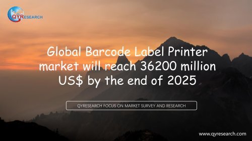 Global Barcode Label Printer market will reach 36200 million US$ by the end of 2025