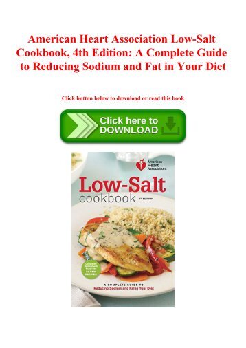 [PDF] Download American Heart Association Low-Salt Cookbook  4th Edition A Complete Guide to Reducing Sodium and Fat in Your Diet (PDF) Read Online