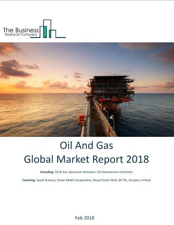 Oil And Gas Global Market Report 2018 Sample
