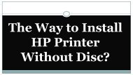 The Way to Install HP Printer Without Disc?