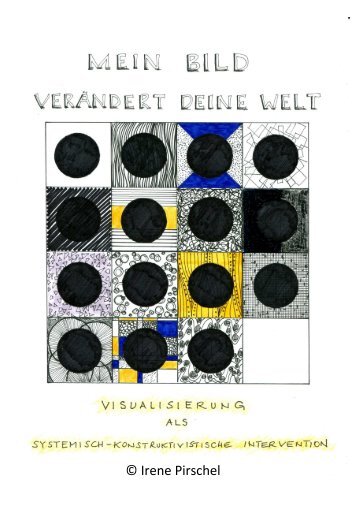 Irene Pirschel: Mein Bild verändert deine Welt - Visualisierung als systemisch-konstruktivistische Intervention