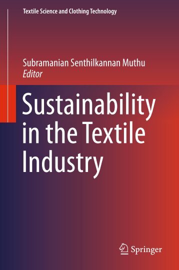 (Textile Science and Clothing Technology) Subramanian Senthilkannan Muthu (eds.)-Sustainability in the Textile Industry-Springer Singapore (2017)