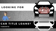 Hassle-Free Car Title Loans Toronto | Pit Stop Loans