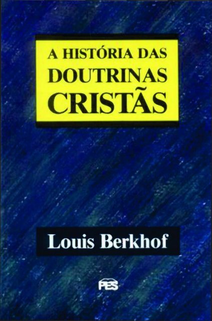 A Historia das Doutrinas Cristas - Louis-Berkhof