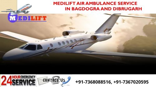 Inexpensive and Prime Air Ambulance Service in Bagdogra and Dibrugarh by Medilift