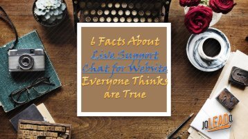 6 Facts About Live Support Chat for Website Everyone Thinks are True
