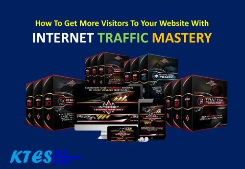 How To Get More Visitors To Your Website With Internet Traffic Mastery