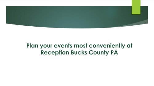 Plan your events most conveniently at Reception Bucks County PA