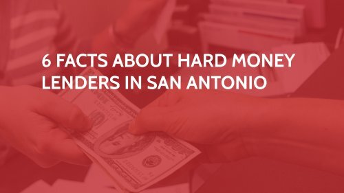 6 Facts About Hard Money Lenders in San Antonio