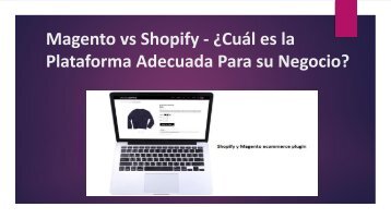Magento vs Shopify - ¿Cuál es la Plataforma Adecuada Para su Negocio?