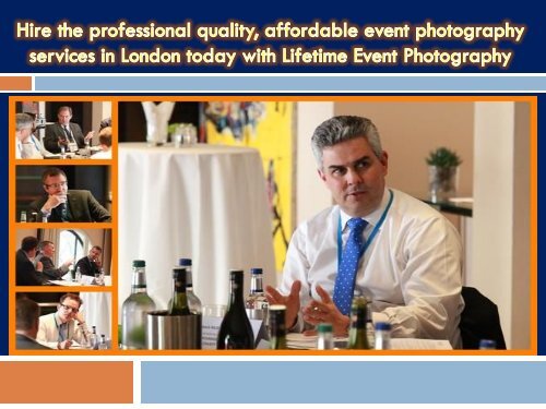 Hire the professional quality affordable event photography services in London today with Lifetime Event Photography