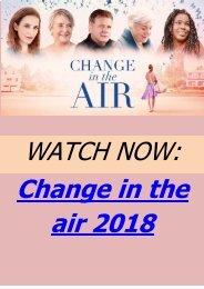 WATCH NOW MOVIE Change in the air 2018 HD-BLURAY