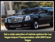 Get a wide selection of vehicle options for Las Vegas Airport Transportation with MWTravel Vegas