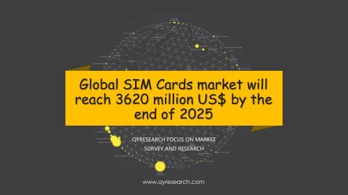 Global SIM Cards market will reach 3620 million US$ by the end of 2025