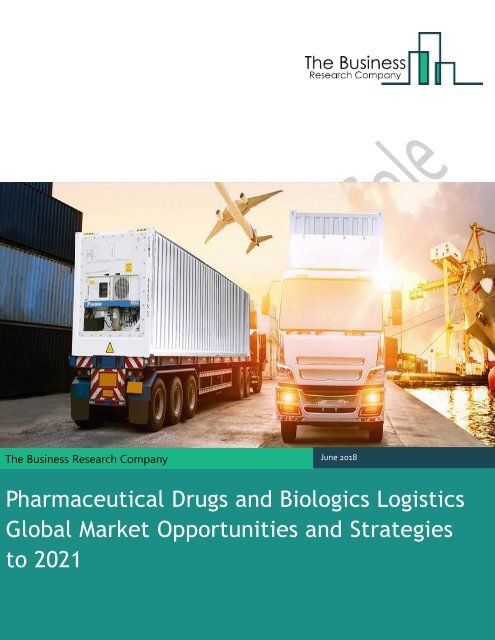 Pharmaceutical Drugs and Biologics Logistics Global Market Opportunities and Strategies 2021 Sample