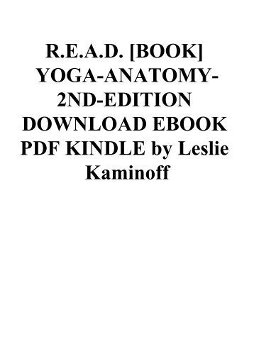 R.E.A.D. [BOOK] YOGA-ANATOMY-2ND-EDITION DOWNLOAD EBOOK PDF KINDLE by Leslie Kaminoff
