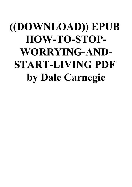((DOWNLOAD)) EPUB HOW-TO-STOP-WORRYING-AND-START-LIVING PDF by Dale Carnegie